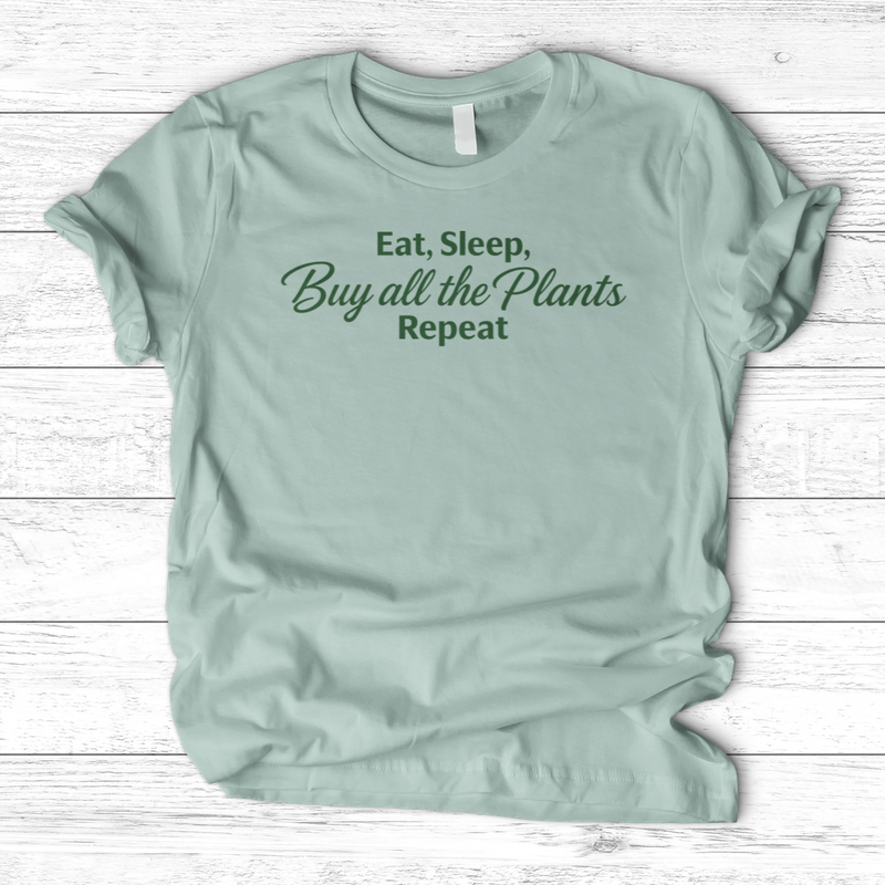 Eat Sleep Buy all the Plants Repeat T-Shirt