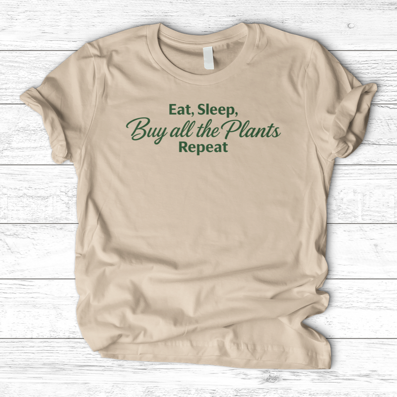 Eat Sleep Buy all the Plants Repeat T-Shirt