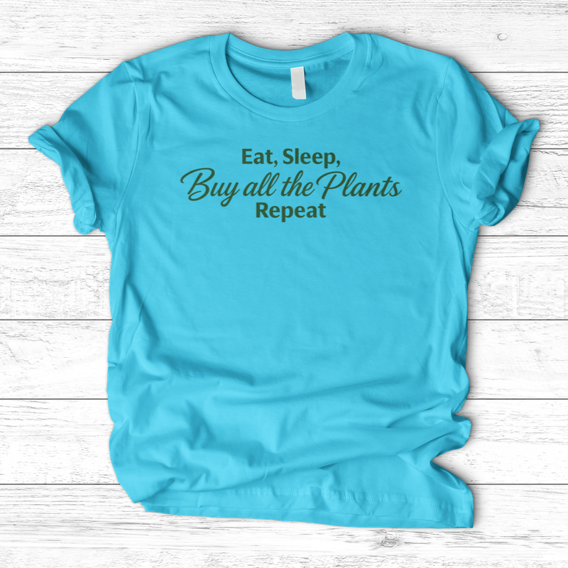 Eat Sleep Buy all the Plants Repeat T-Shirt
