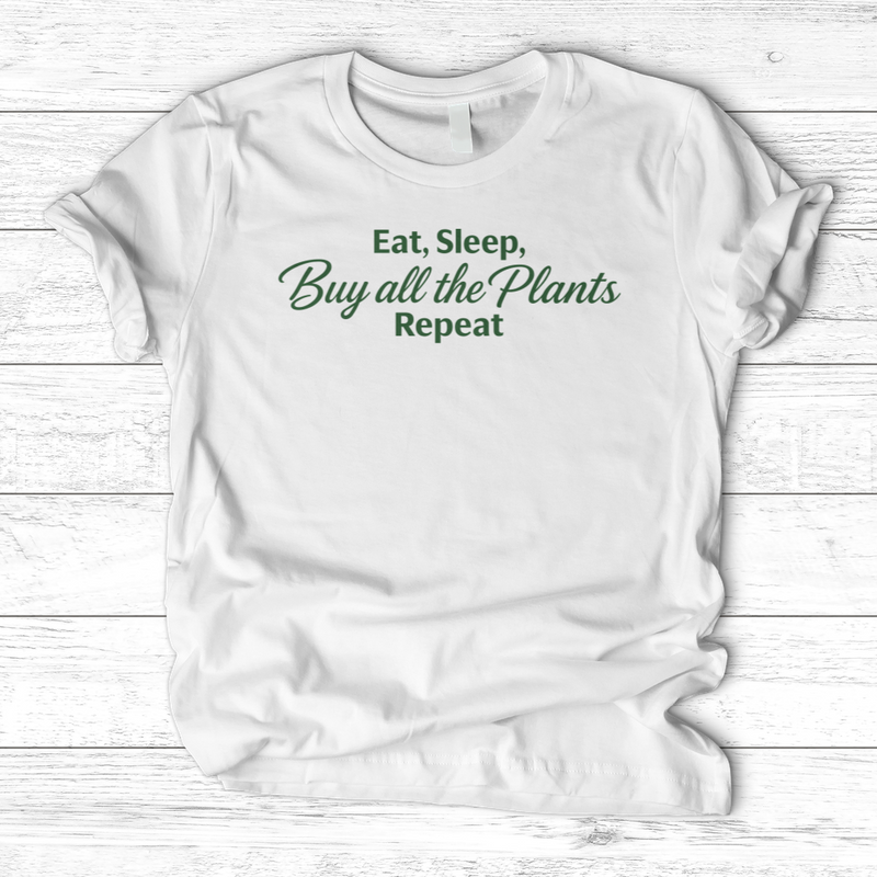 Eat Sleep Buy all the Plants Repeat T-Shirt