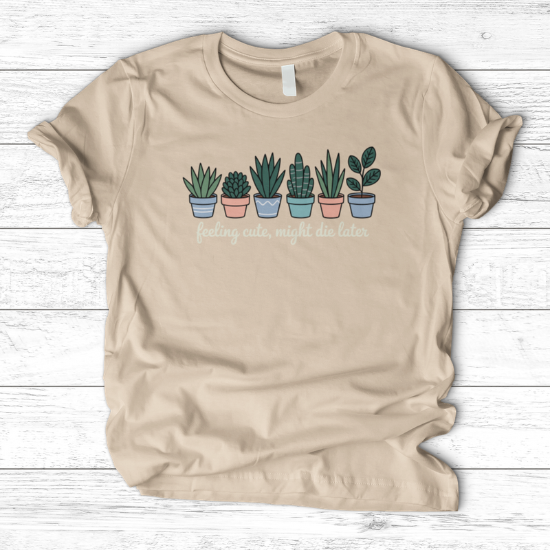 Feeling Cute, Might Die Later T-Shirt