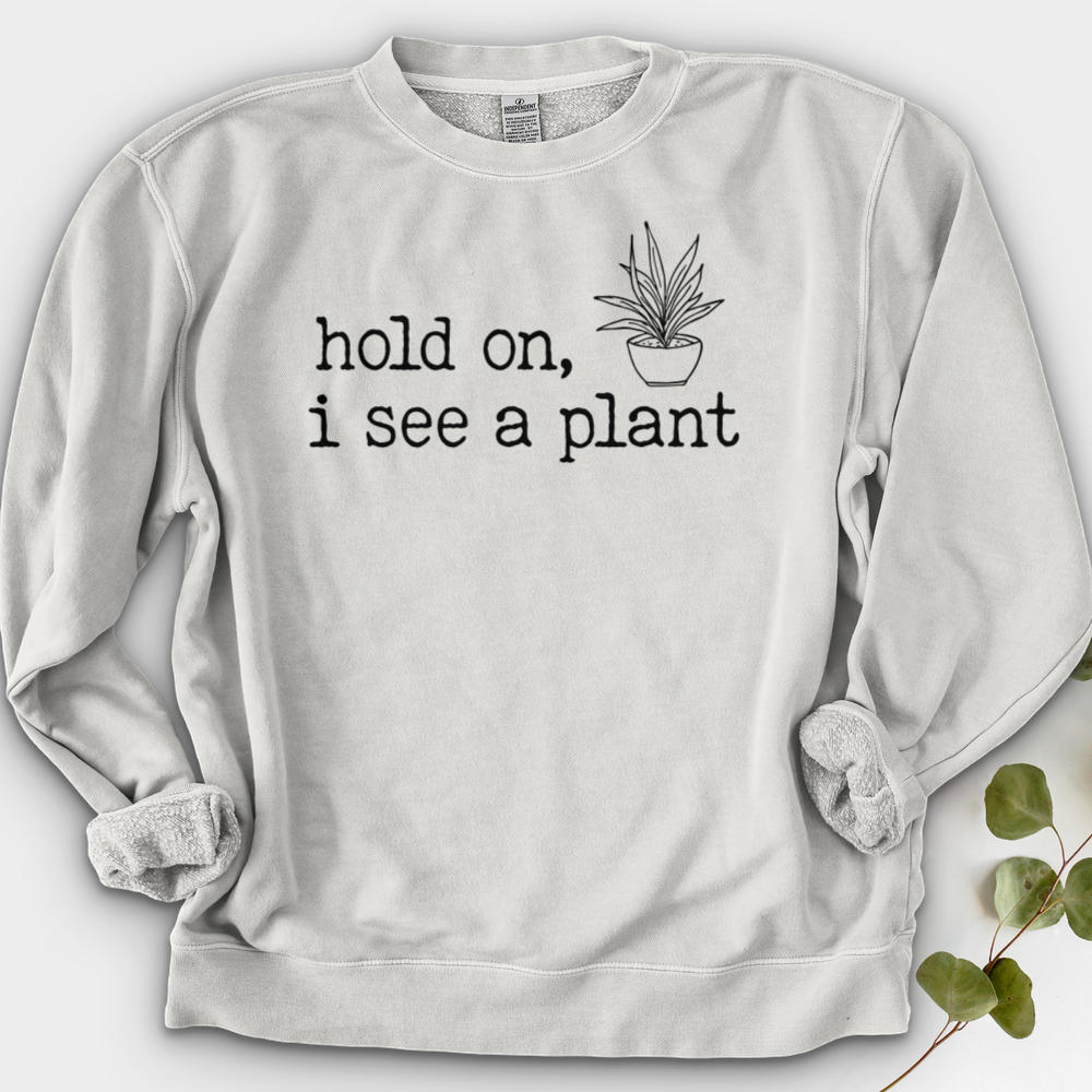 Hold On I See A Plant Crewneck