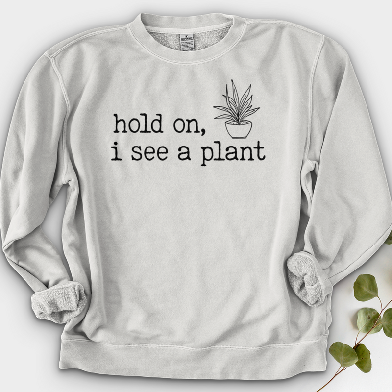 Hold On I See A Plant Crewneck