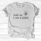 Hold On I See A Plant T-Shirt