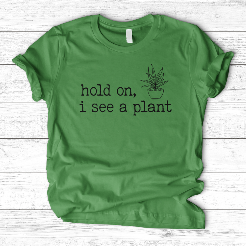 Hold On I See A Plant T-Shirt