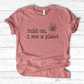 Hold On I See A Plant T-Shirt