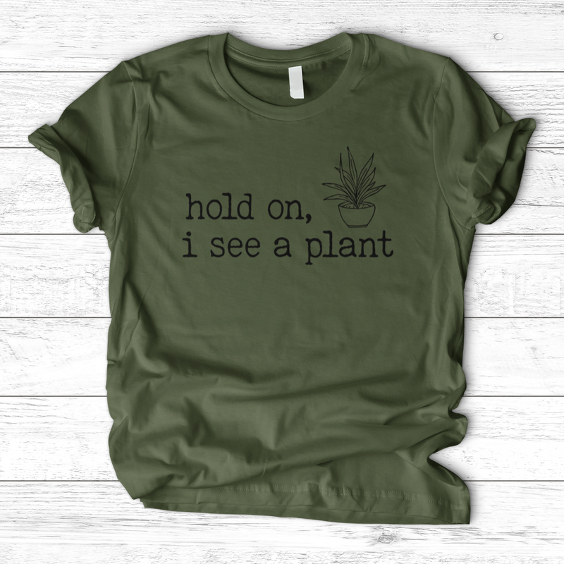 Hold On I See A Plant T-Shirt