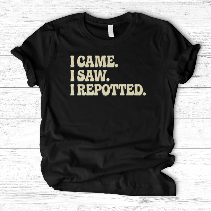 I Came I Saw I Repotted T-Shirt