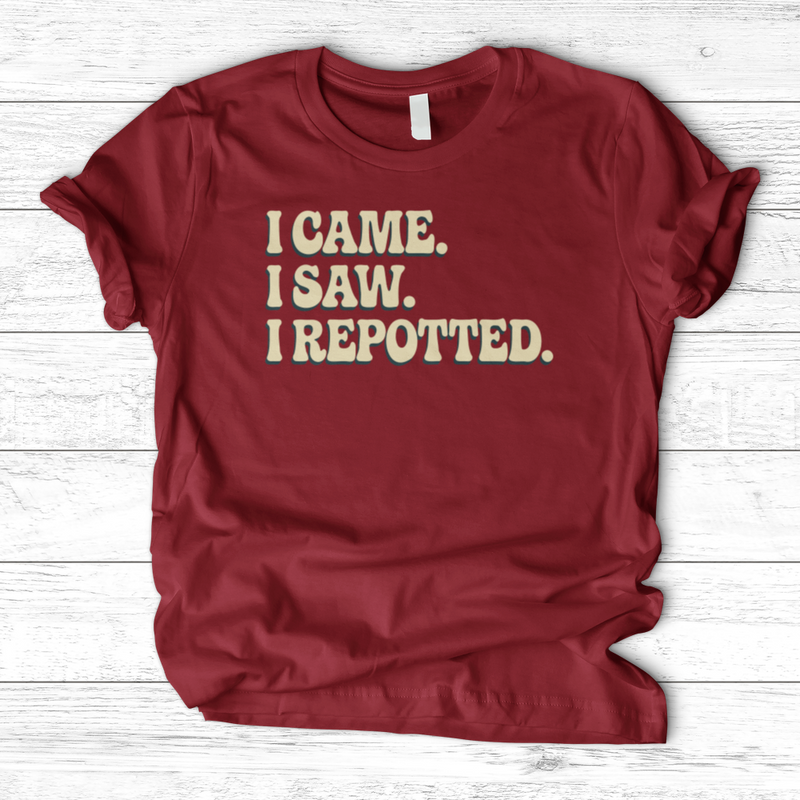 I Came I Saw I Repotted T-Shirt