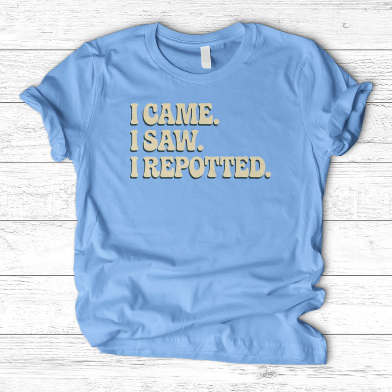 I Came I Saw I Repotted T-Shirt