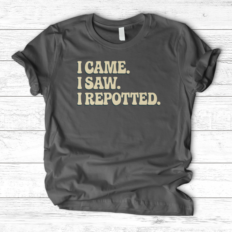 I Came I Saw I Repotted T-Shirt