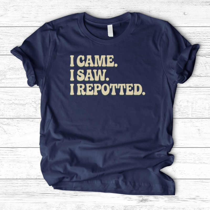 I Came I Saw I Repotted T-Shirt