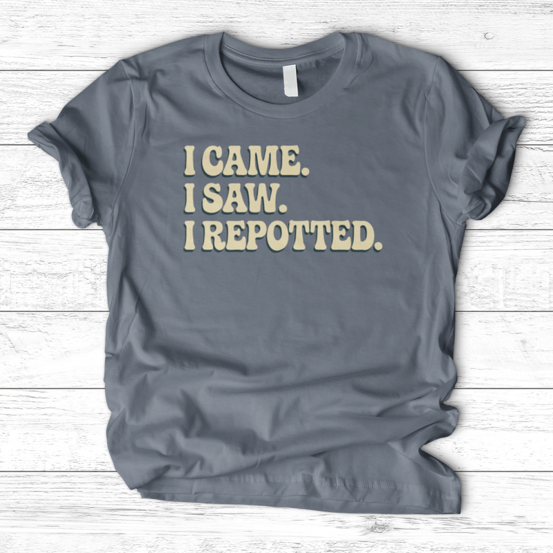 I Came I Saw I Repotted T-Shirt