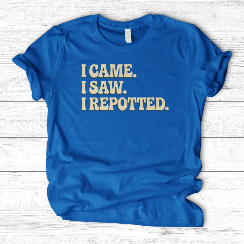 I Came I Saw I Repotted T-Shirt