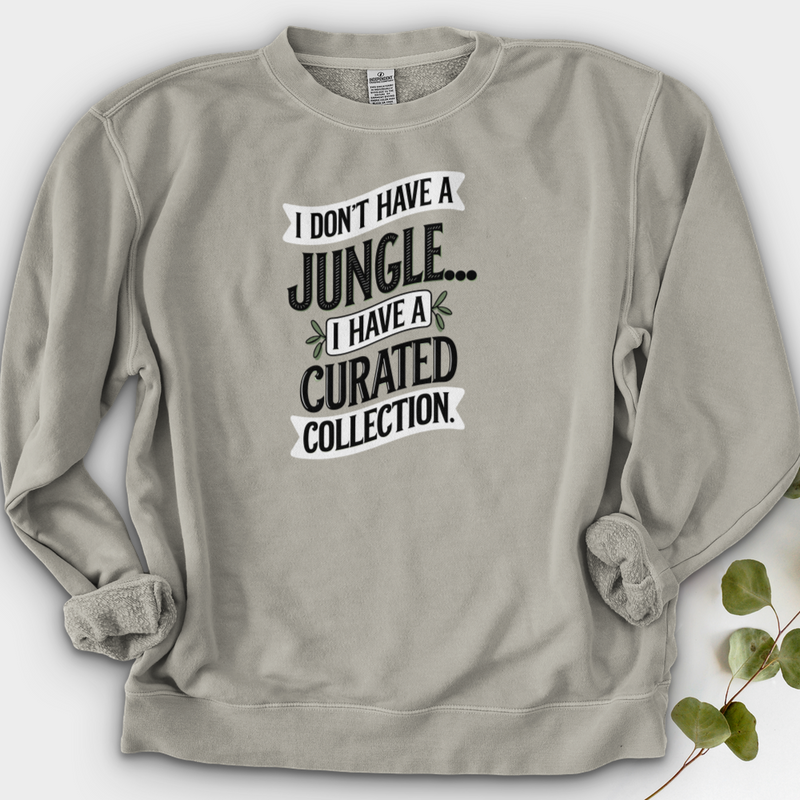 I Don't Have a Jungle... I Have a Curated Collection Crewneck