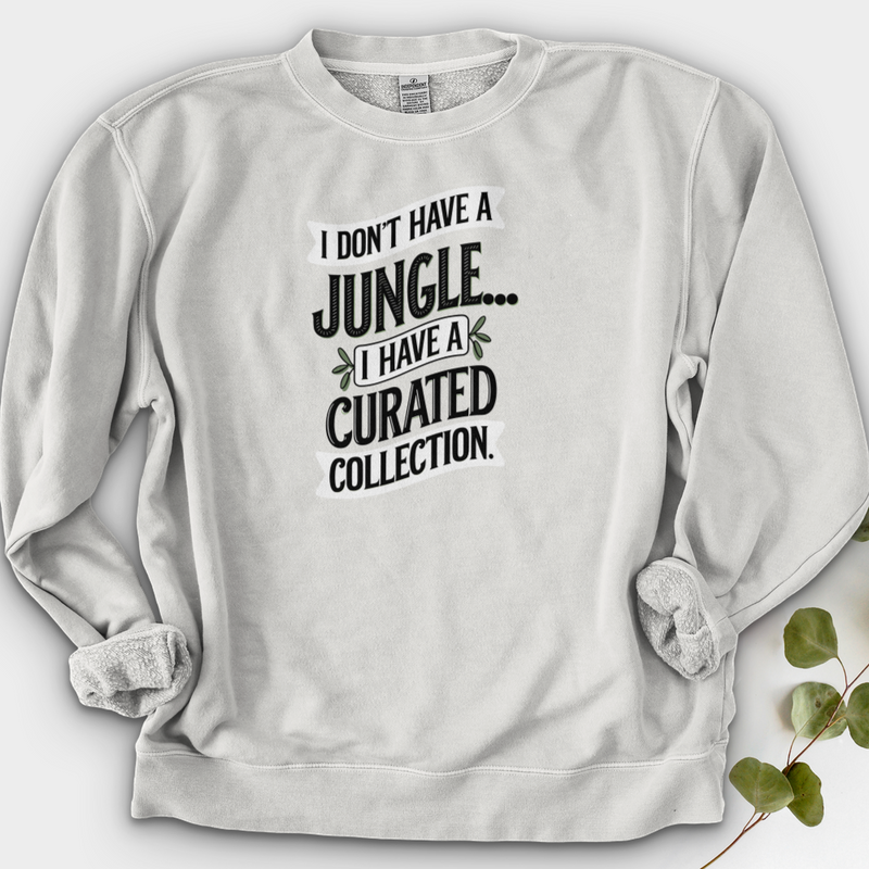 I Don't Have a Jungle... I Have a Curated Collection Crewneck