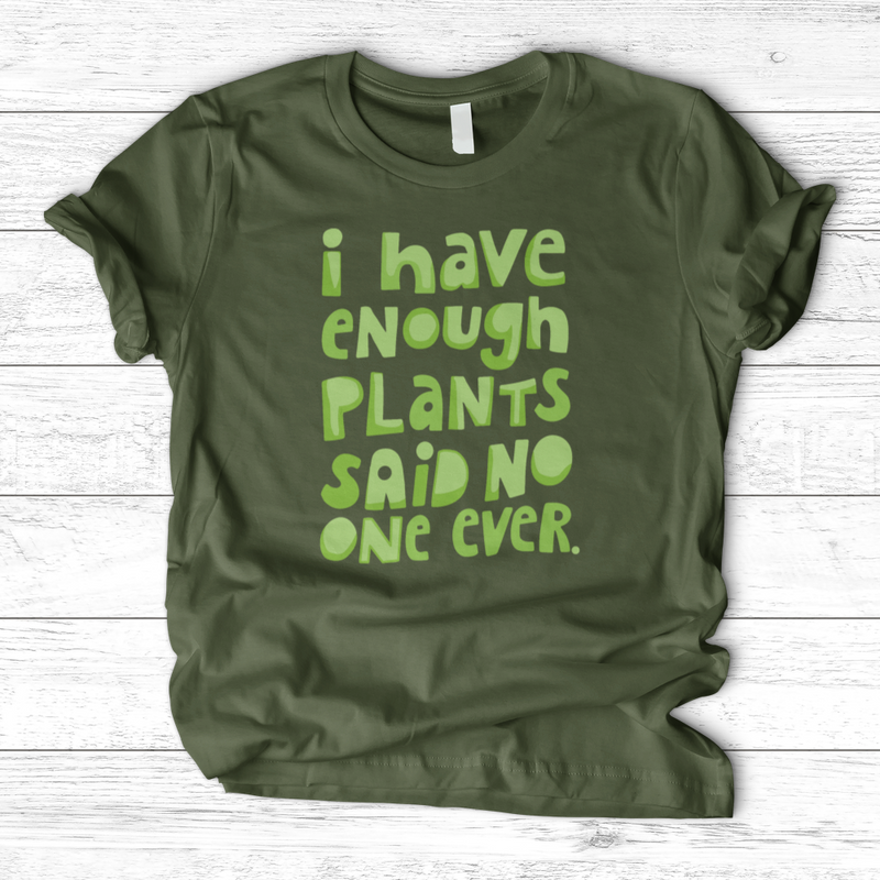 I Have Enough Plants T-Shirt
