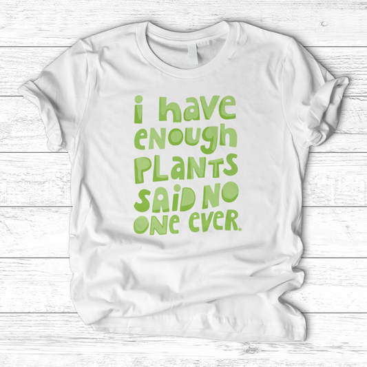 I Have Enough Plants T-Shirt