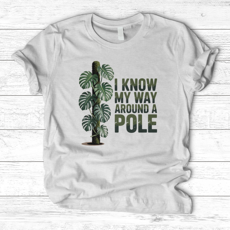 I Know My Way Around a Pole T-Shirt