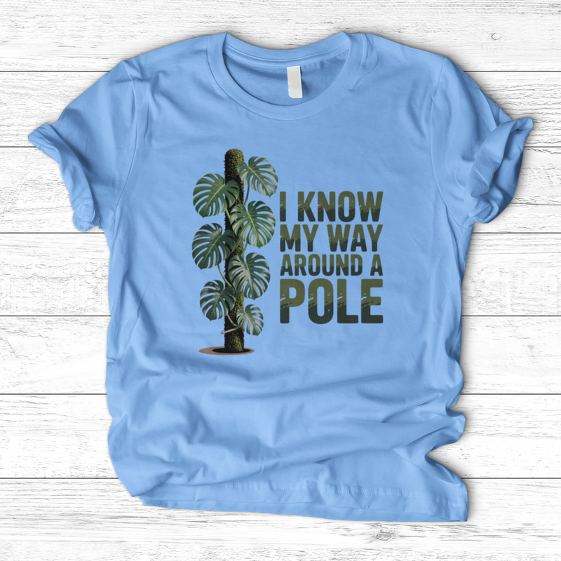 I Know My Way Around a Pole T-Shirt