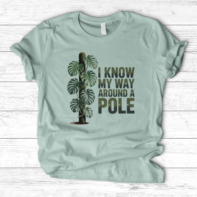 I Know My Way Around a Pole T-Shirt