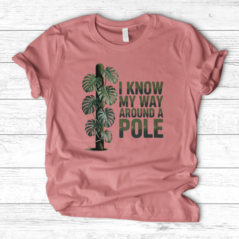 I Know My Way Around a Pole T-Shirt