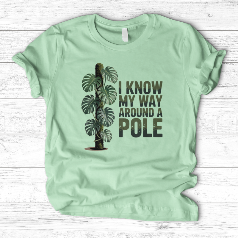I Know My Way Around a Pole T-Shirt