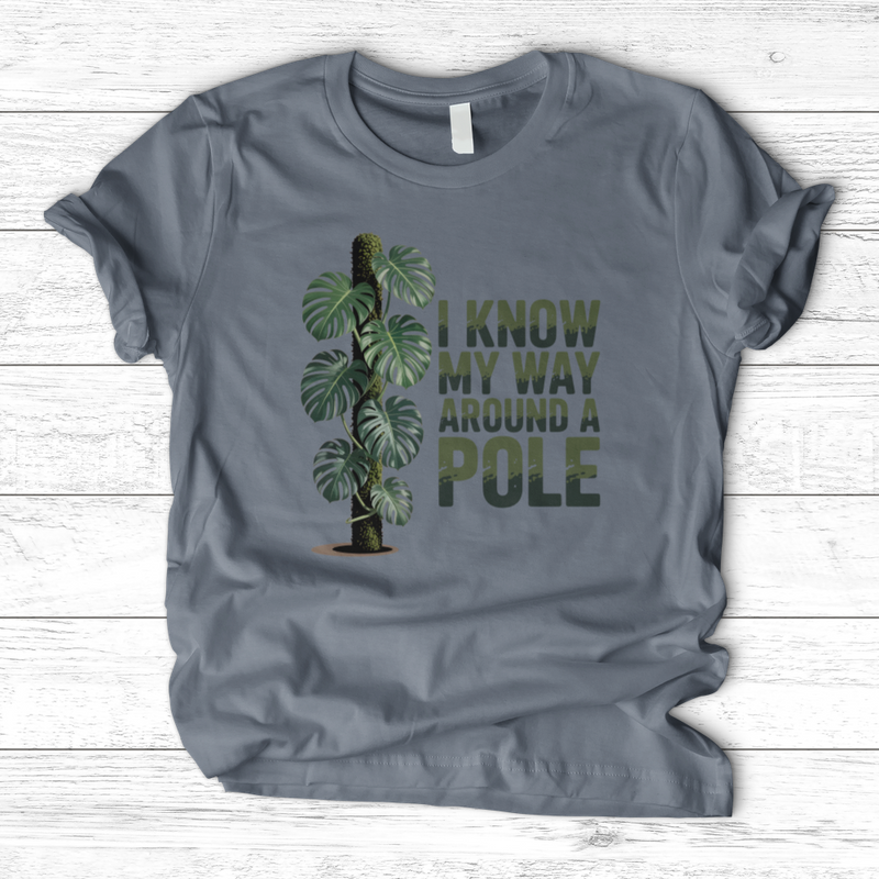 I Know My Way Around a Pole T-Shirt