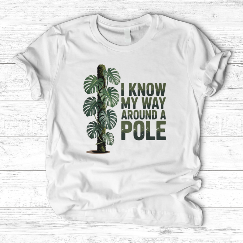 I Know My Way Around a Pole T-Shirt