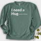 I Need A Hug Crewneck