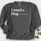 I Need A Hug Crewneck