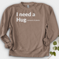 I Need A Hug Crewneck