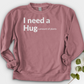I Need A Hug Crewneck