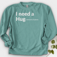 I Need A Hug Crewneck
