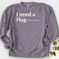 I Need A Hug Crewneck