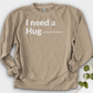 I Need A Hug Crewneck