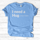 I Need A Hug T-Shirt