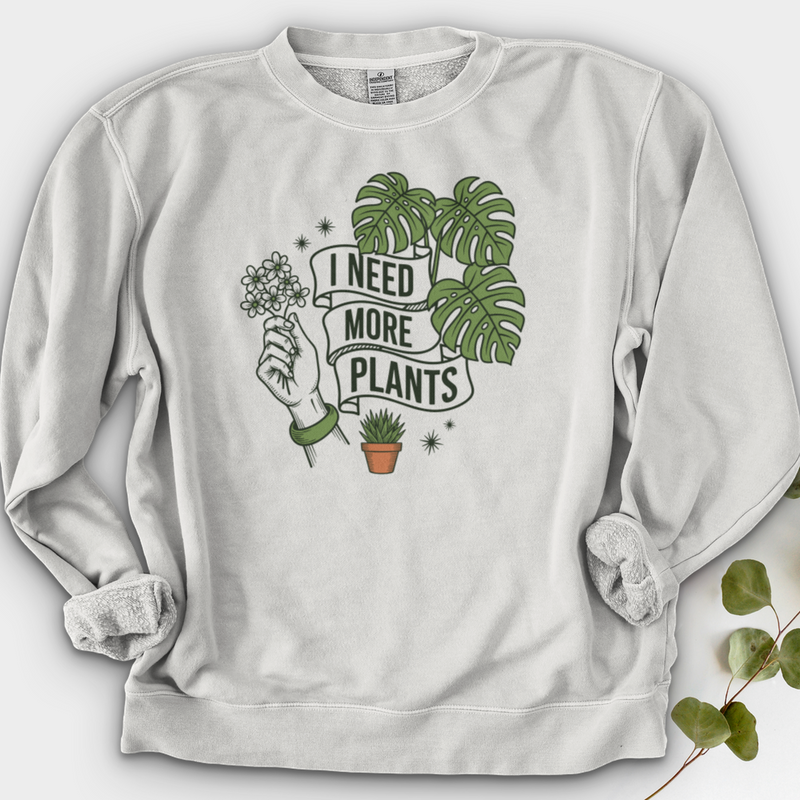 I Need More Plant Crewneck