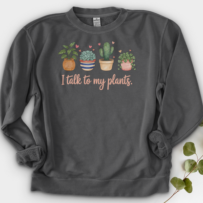 I Talk to My Plants Crewneck