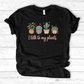 I Talk to My Plants T-Shirt