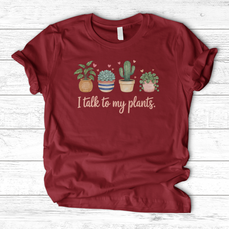 I Talk to My Plants T-Shirt