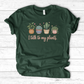 I Talk to My Plants T-Shirt