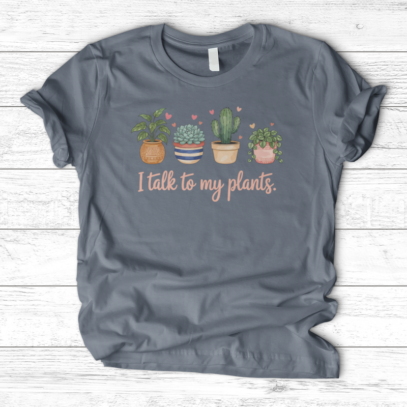 I Talk to My Plants T-Shirt