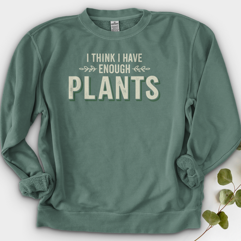 I Think I Have Enough Plants Crewneck