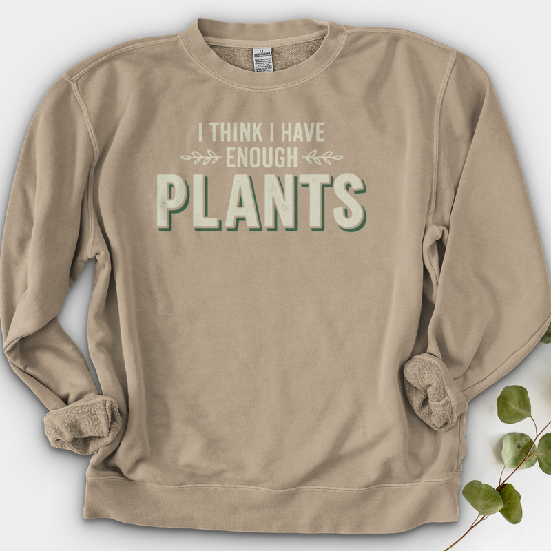 I Think I Have Enough Plants Crewneck