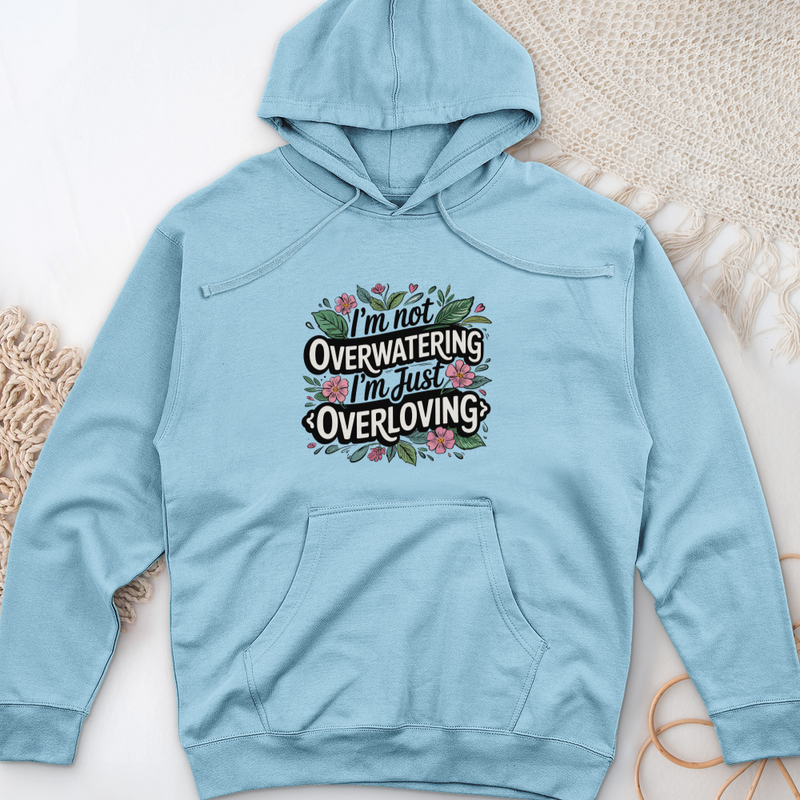 I’m Not Overwatering, I’m Just Overloving Midweight Hooded Sweatshirt