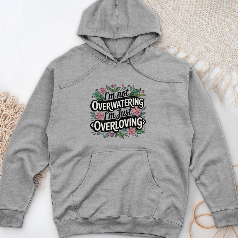 I’m Not Overwatering, I’m Just Overloving Midweight Hooded Sweatshirt