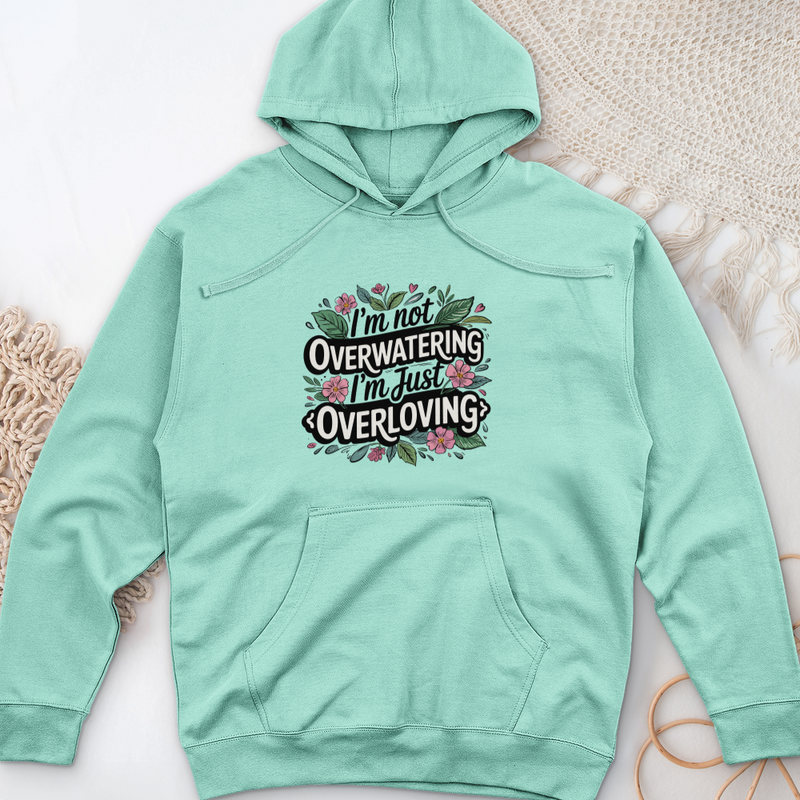 I’m Not Overwatering, I’m Just Overloving Midweight Hooded Sweatshirt