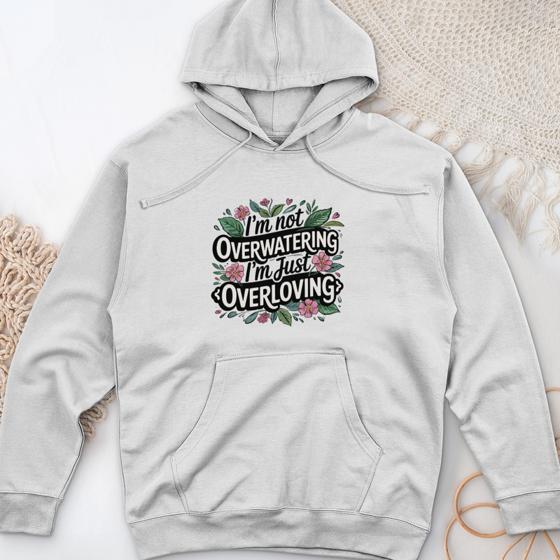 I’m Not Overwatering, I’m Just Overloving Midweight Hooded Sweatshirt