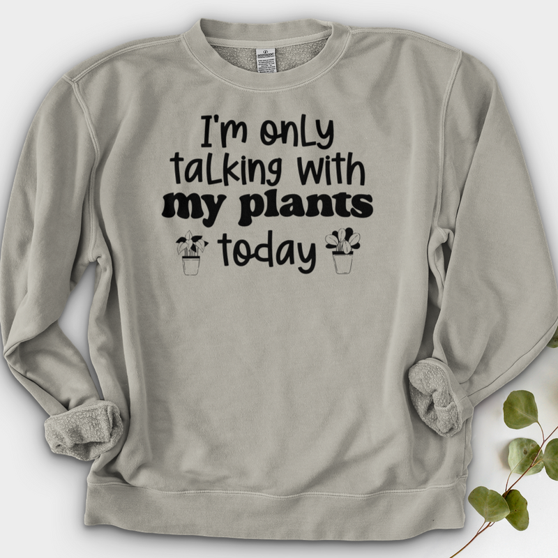 I'm Only Talking With My Plants Today Crewneck